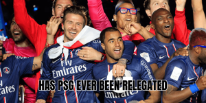 Has PSG Ever Been Relegated