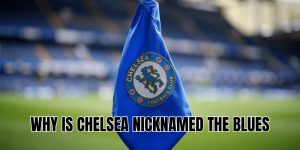 Why Is Chelsea Nicknamed The Blues